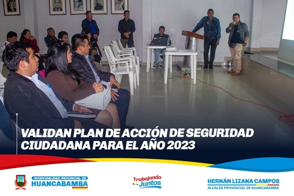 VALIDAN PLAN DE ACCIÓN DE SEGURIDAD CIUDADANA PARA EL AÑO 2023